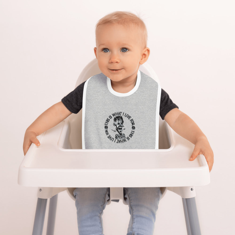 Baby Bib Embroidered This is What I Live For