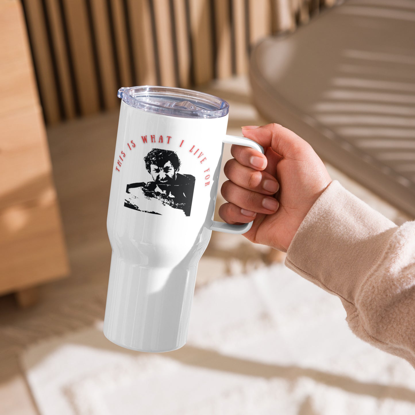 This is what I live for Travel mug with a handle