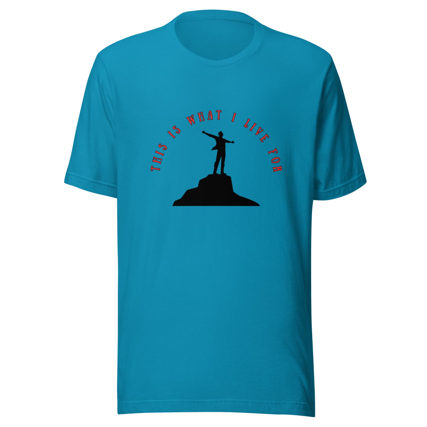 This is what I live for Unisex t-shirt (On top of the World)