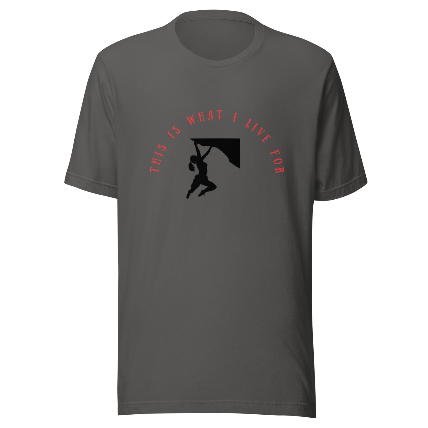 This is what I live for Unisex t-shirt (female free climb)