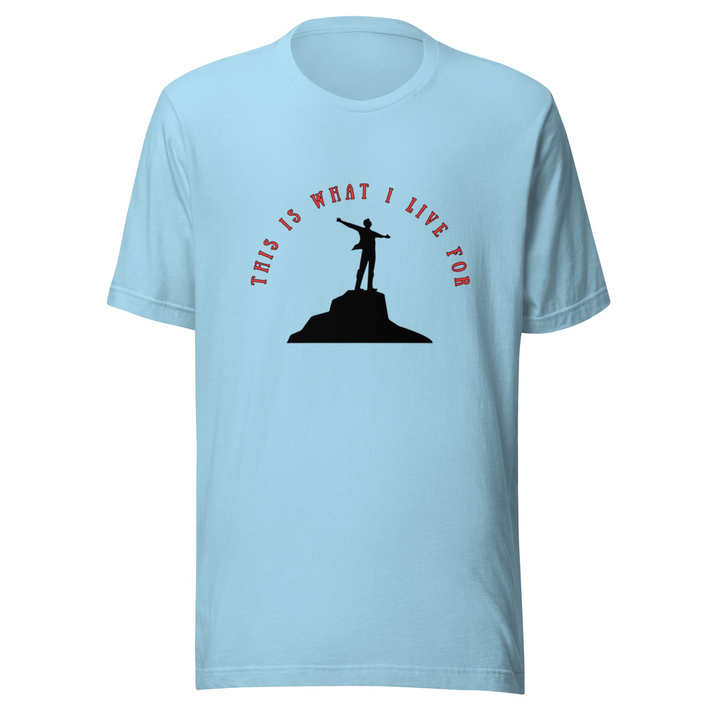 This is what I live for Unisex t-shirt (On top of the World)