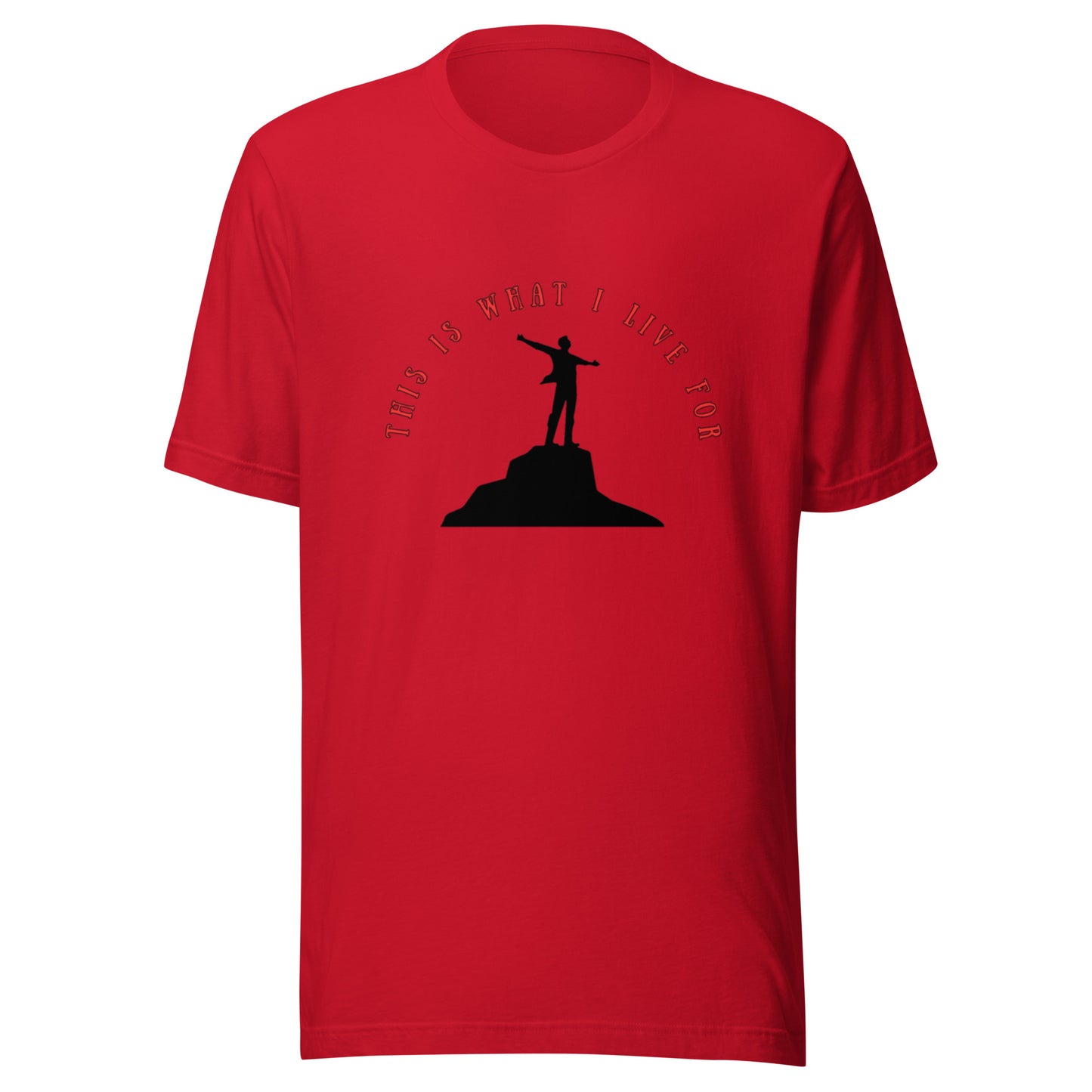This is what I live for Unisex t-shirt (On top of the World)