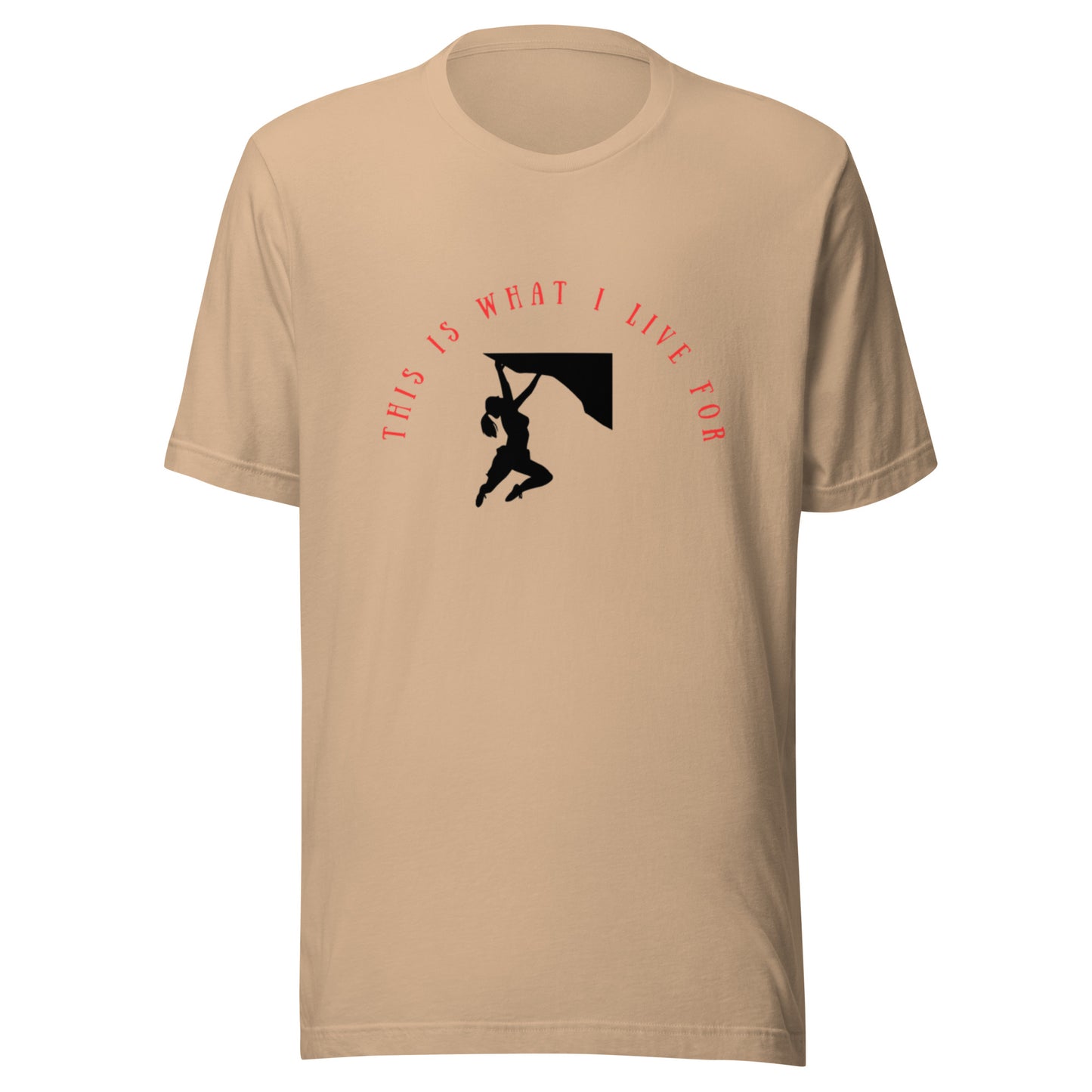This is what I live for Unisex t-shirt (female free climb)