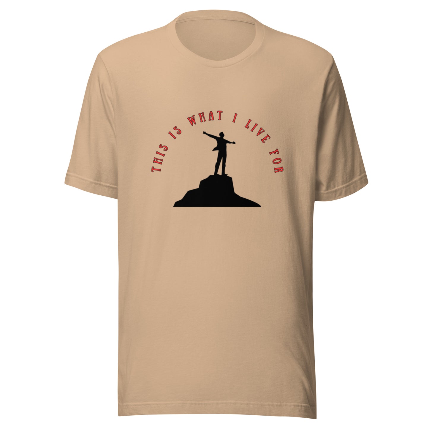 This is what I live for Unisex t-shirt (On top of the World)