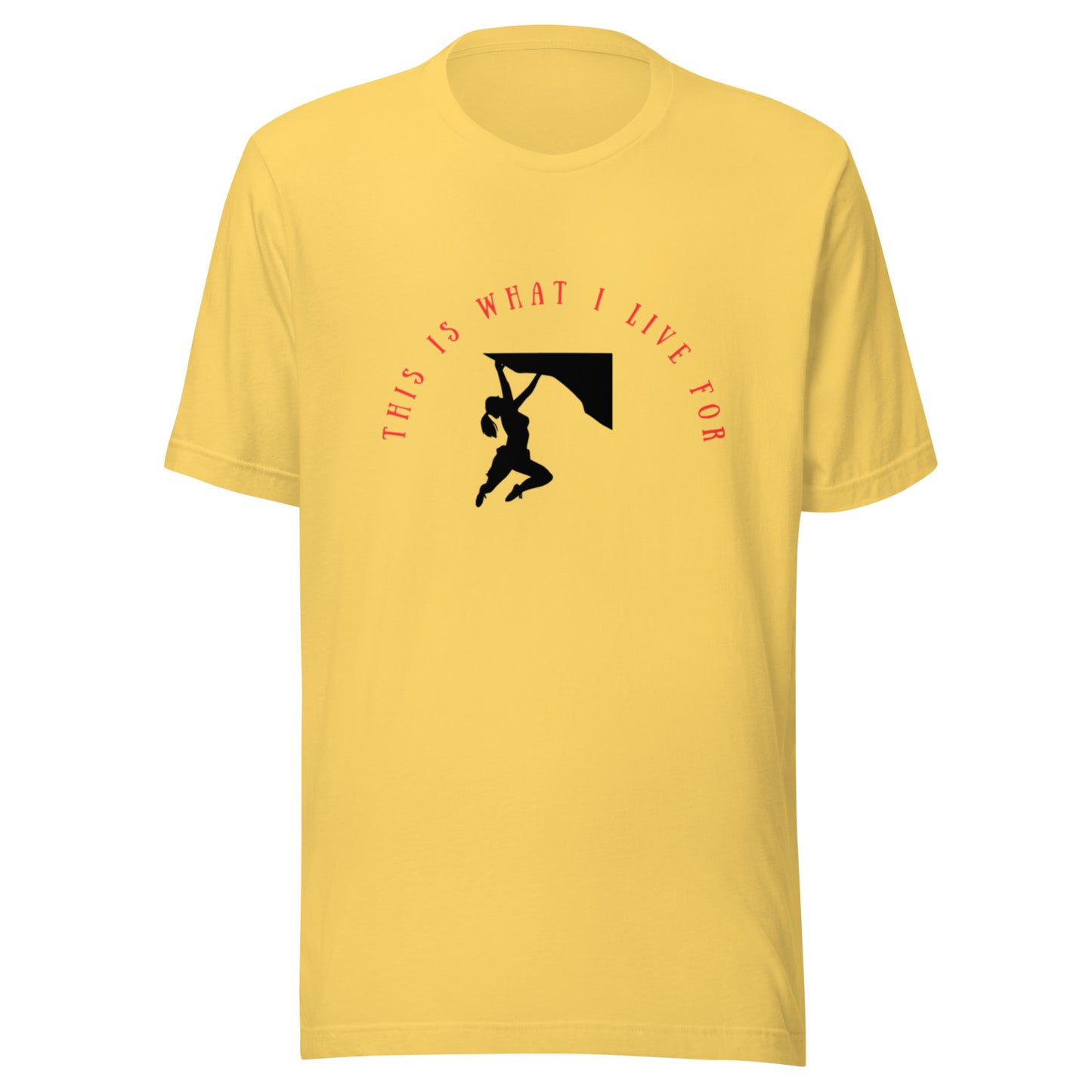 This is what I live for Unisex t-shirt (female free climb)