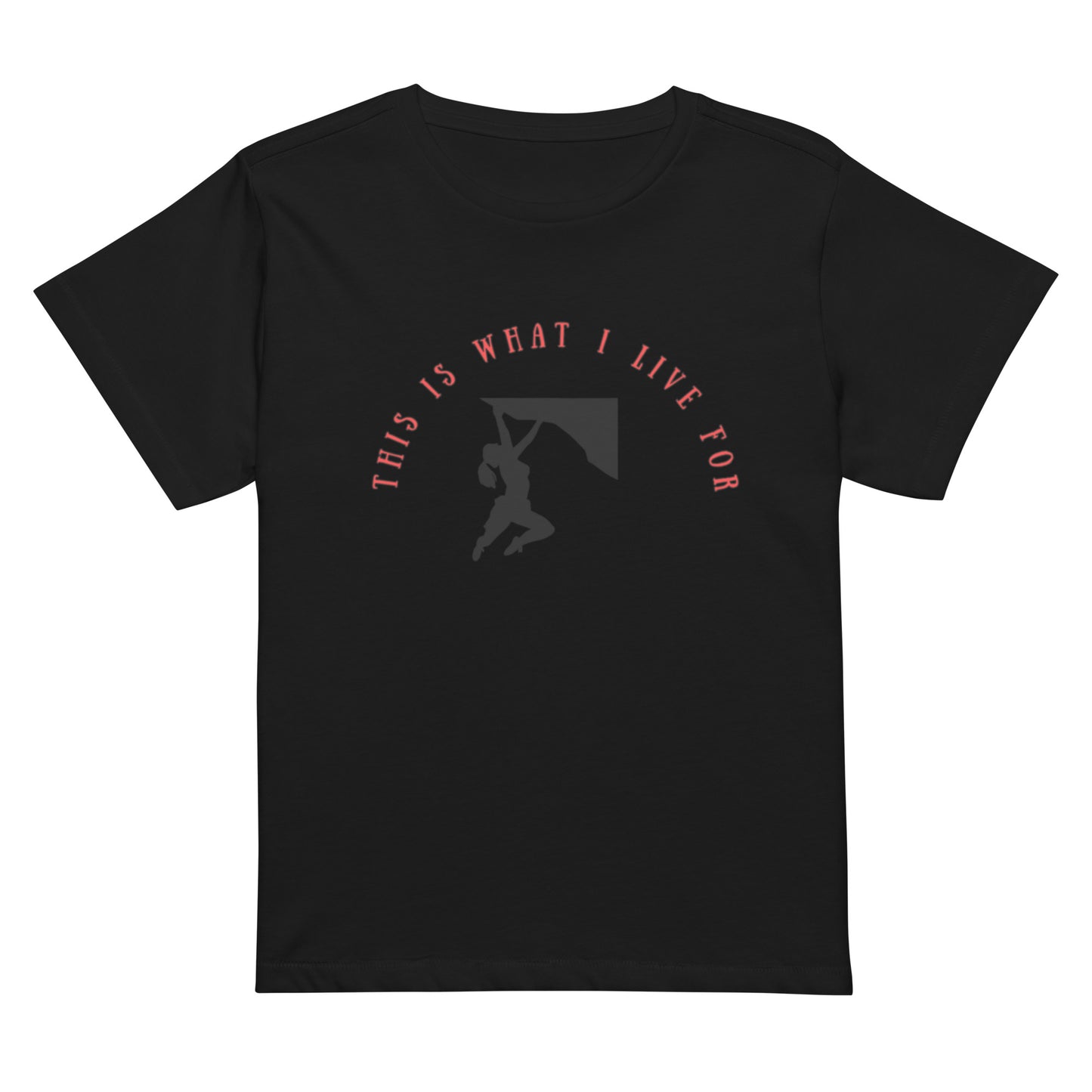 This is what I Live for Women’s high-waisted t-shirt (woman climber)