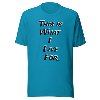 This is What I live for Toon 1 Unisex t-shirt