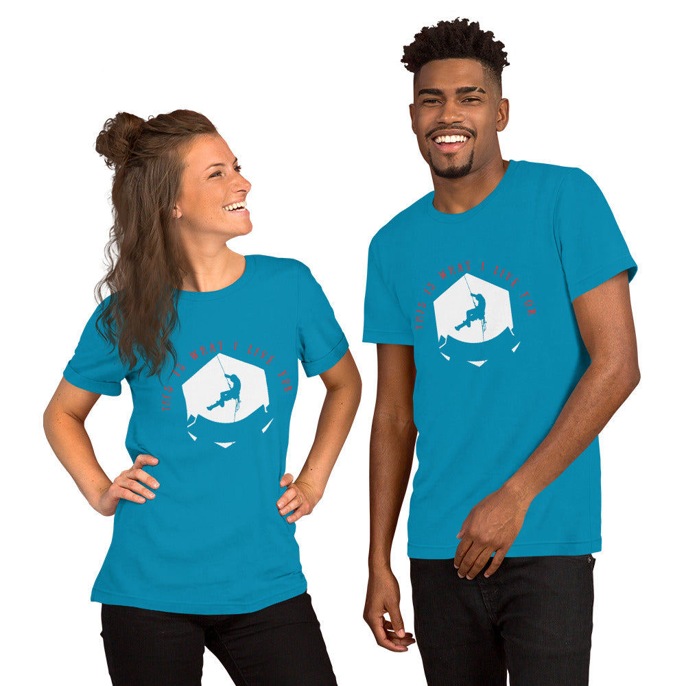 This is what I live for Unisex t-shirt (Climber 1)