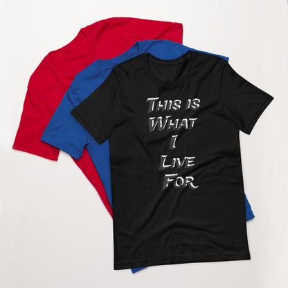 This is What I live for Toon 1 Unisex t-shirt