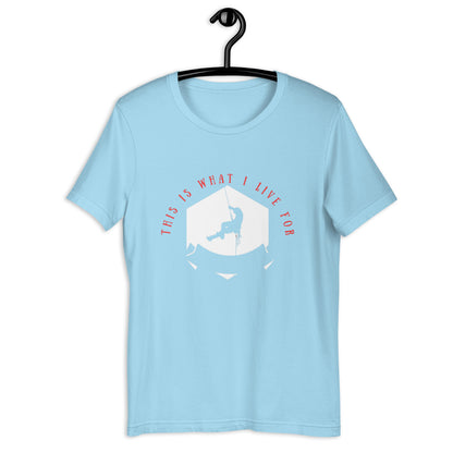 This is what I live for Unisex t-shirt (Climber 1)