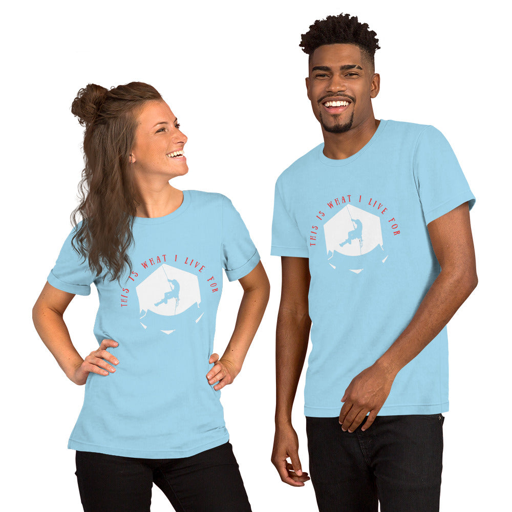 This is what I live for Unisex t-shirt (Climber 1)