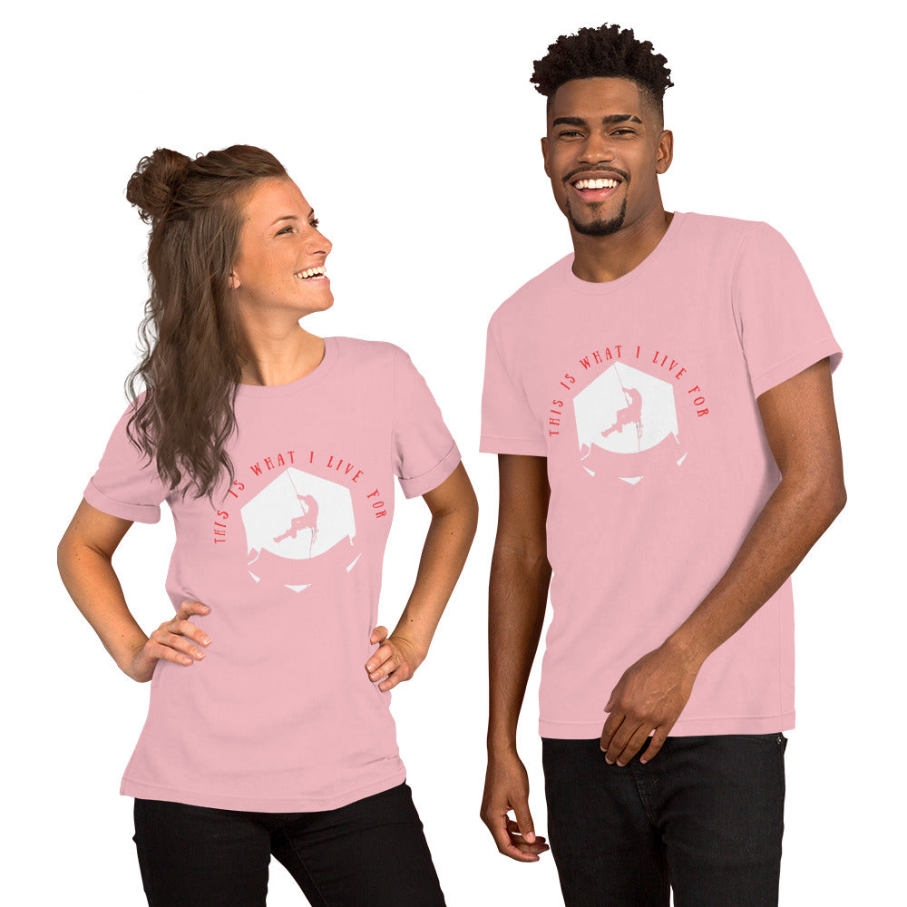 This is what I live for Unisex t-shirt (Climber 1)