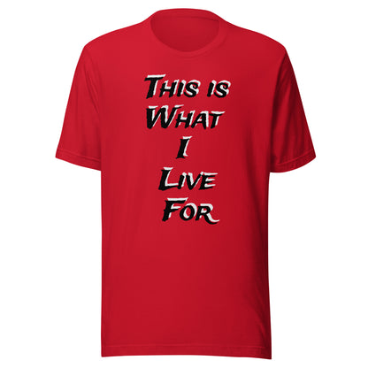This is What I live for Toon 1 Unisex t-shirt